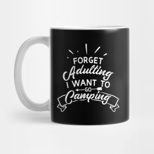 Forget Adulting I Want To Go Camping Mug